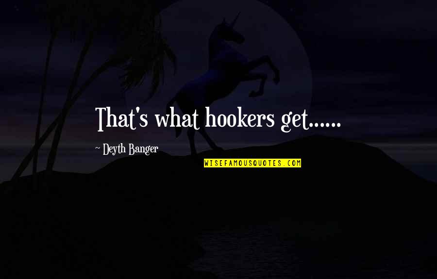 Mumma Quotes By Deyth Banger: That's what hookers get......