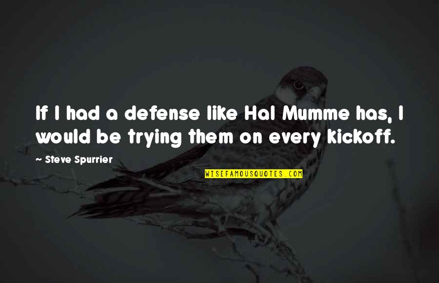 Mumme Quotes By Steve Spurrier: If I had a defense like Hal Mumme