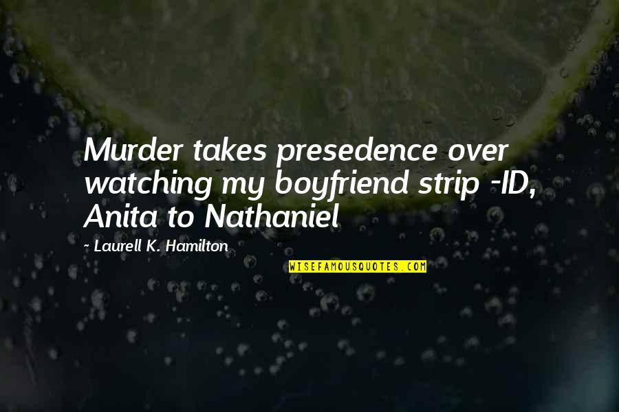 Mummert Sign Quotes By Laurell K. Hamilton: Murder takes presedence over watching my boyfriend strip