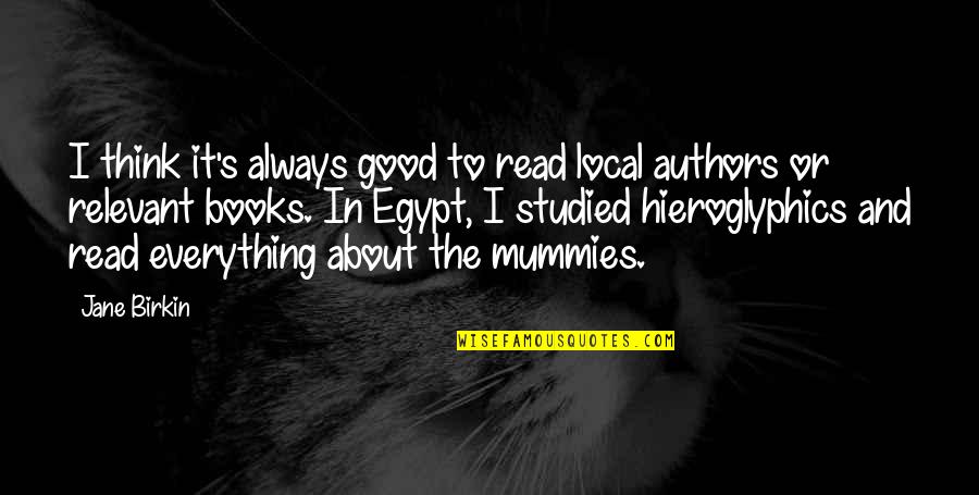 Mummies Quotes By Jane Birkin: I think it's always good to read local