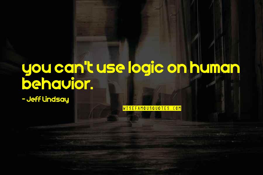 Mummify A Hot Quotes By Jeff Lindsay: you can't use logic on human behavior.