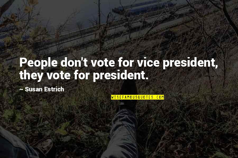 Mummy And Daddy Quotes By Susan Estrich: People don't vote for vice president, they vote