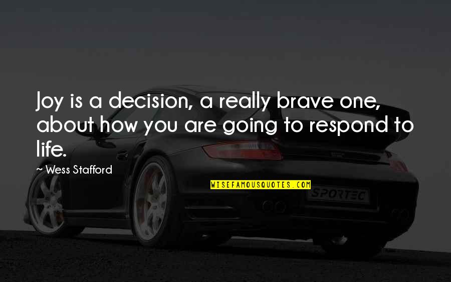 Mummy And Daddy Quotes By Wess Stafford: Joy is a decision, a really brave one,