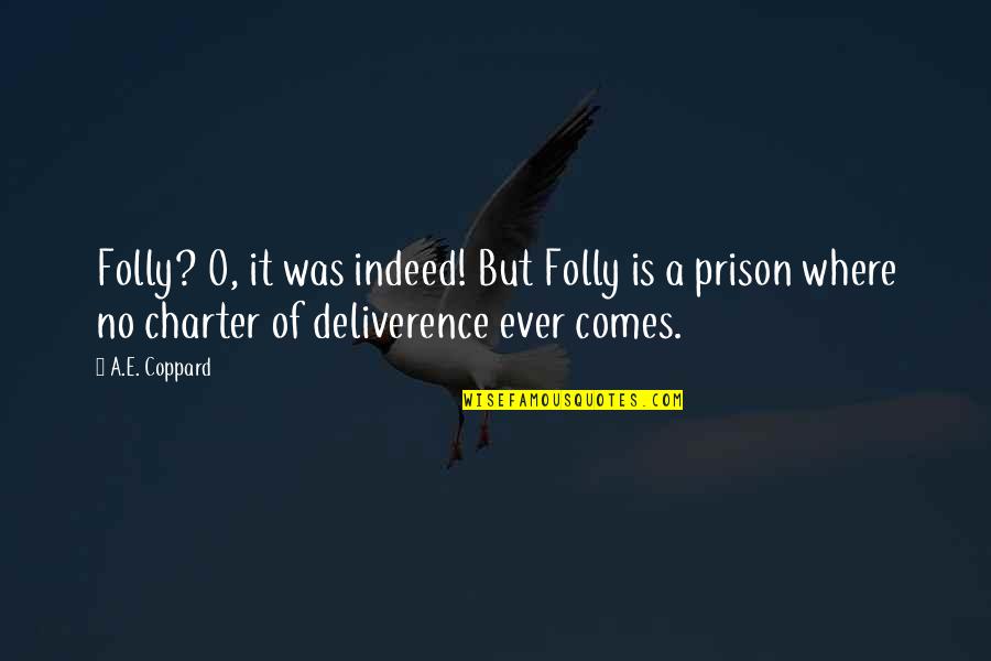 Mummy And Tomb Quotes By A.E. Coppard: Folly? O, it was indeed! But Folly is