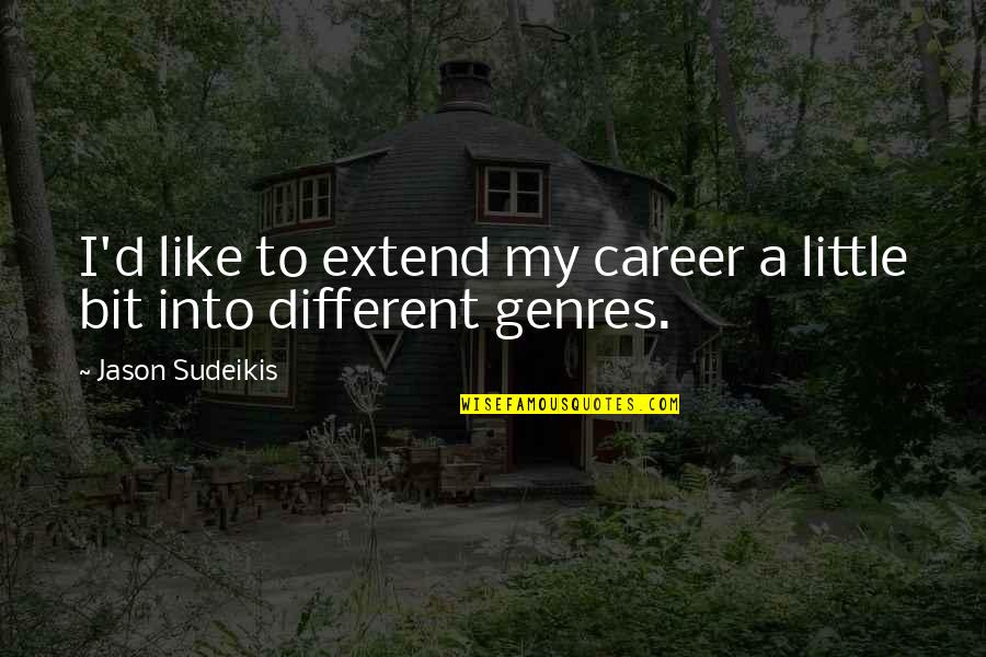 Mummy And Tomb Quotes By Jason Sudeikis: I'd like to extend my career a little