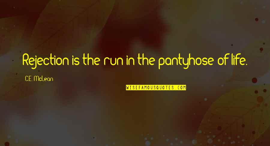 Mummy Friends Quotes By C.E. McLean: Rejection is the run in the pantyhose of