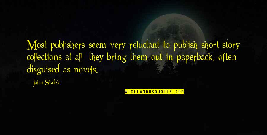Mummy Friends Quotes By John Sladek: Most publishers seem very reluctant to publish short