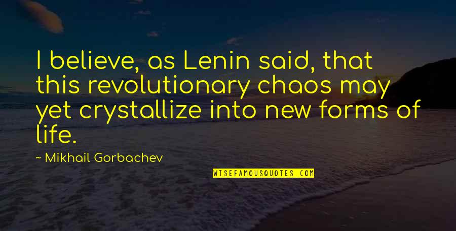Mummy Love You Quotes By Mikhail Gorbachev: I believe, as Lenin said, that this revolutionary
