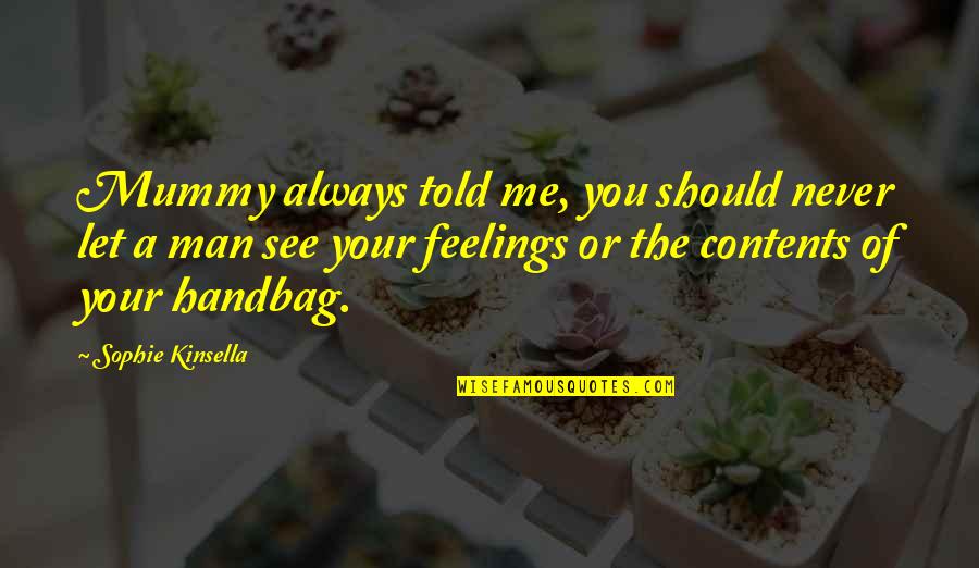 Mummy Quotes By Sophie Kinsella: Mummy always told me, you should never let