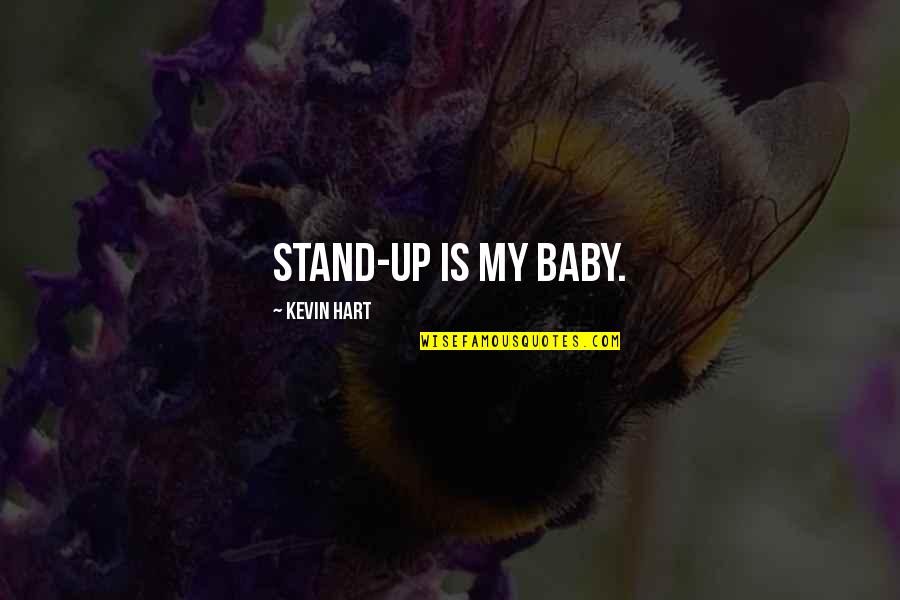 Mummy Related Quotes By Kevin Hart: Stand-up is my baby.