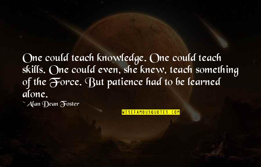 Mummyand Quotes By Alan Dean Foster: One could teach knowledge. One could teach skills.