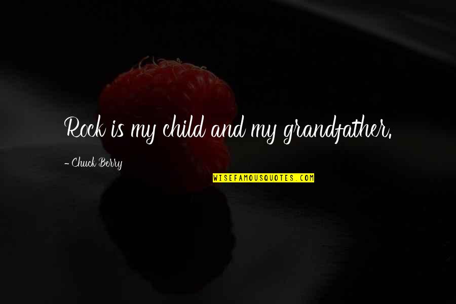 Mumpsimus Examples Quotes By Chuck Berry: Rock is my child and my grandfather.