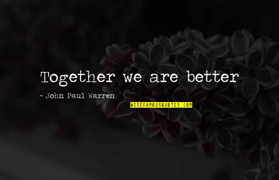 Mumpsimus Synonyms Quotes By John Paul Warren: Together we are better Mumpsimus Synonyms Quotes By John Paul Warren: Together we are better