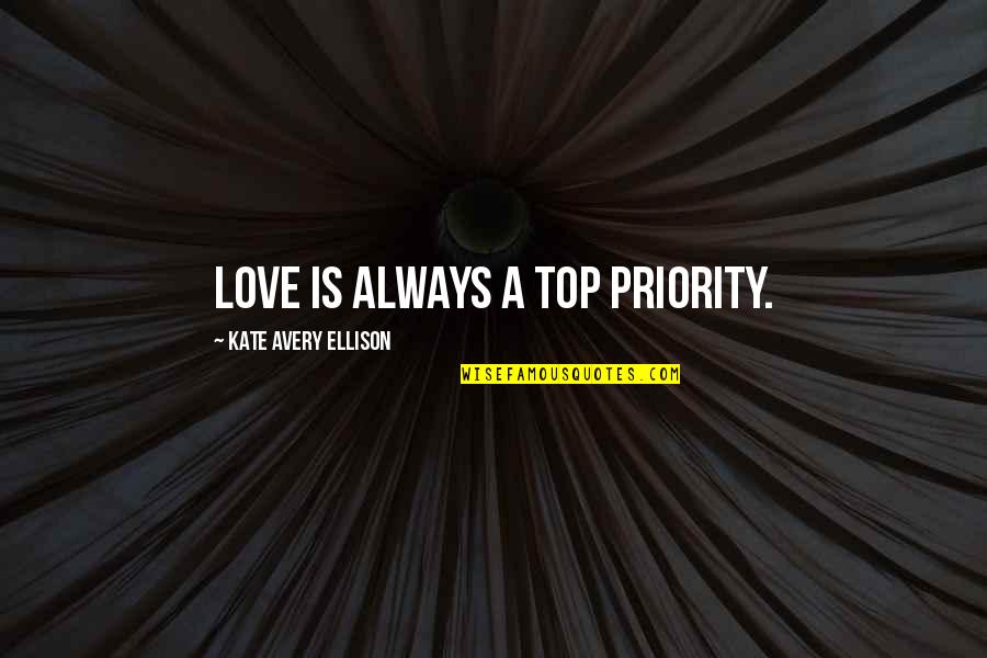 Mums Quotes By Kate Avery Ellison: Love is always a top priority.