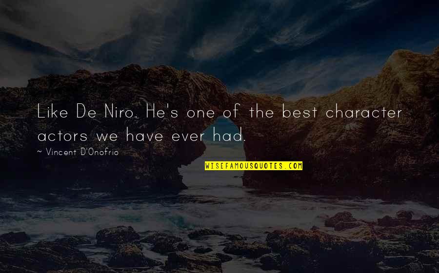 Mums Quotes By Vincent D'Onofrio: Like De Niro. He's one of the best Mums Quotes By Vincent D'Onofrio: Like De Niro. He's one of the best