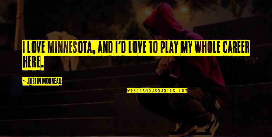 Mumsy Quotes By Justin Morneau: I love Minnesota, and I'd love to play Mumsy Quotes By Justin Morneau: I love Minnesota, and I'd love to play