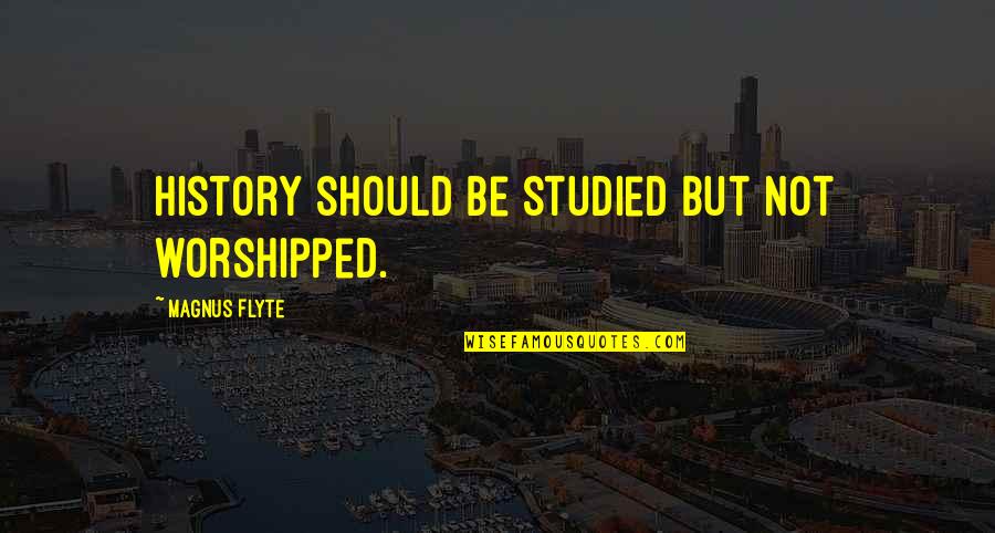 Mumsy Quotes By Magnus Flyte: History should be studied but not worshipped. Mumsy Quotes By Magnus Flyte: History should be studied but not worshipped.