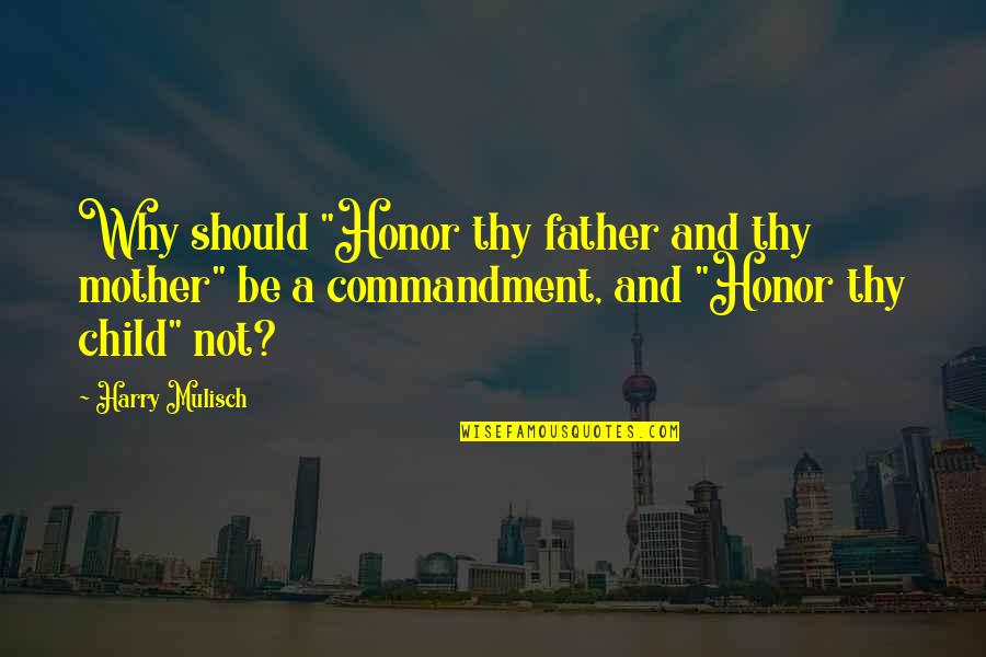 Mumungkahi Quotes By Harry Mulisch: Why should "Honor thy father and thy mother"