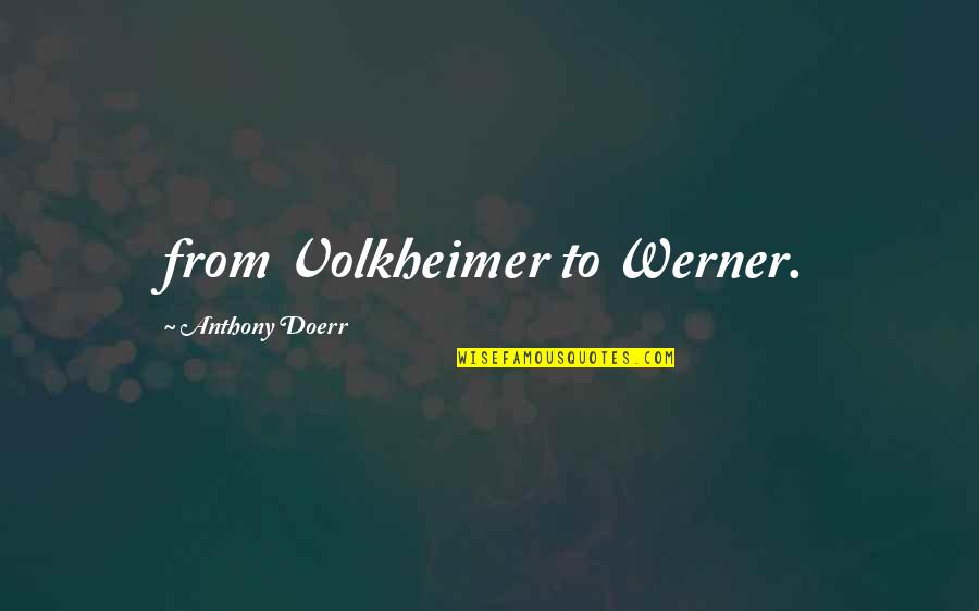 Mumus Quotes By Anthony Doerr: from Volkheimer to Werner. Mumus Quotes By Anthony Doerr: from Volkheimer to Werner.