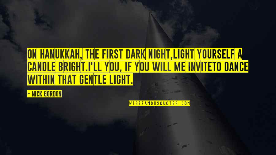 Mumus Quotes By Nick Gordon: On Hanukkah, the first dark night,Light yourself a