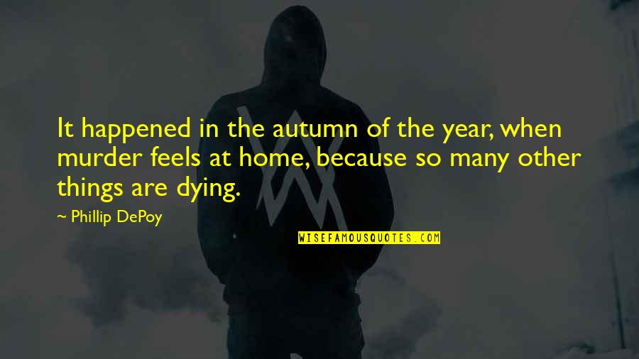 Mumus Quotes By Phillip DePoy: It happened in the autumn of the year, Mumus Quotes By Phillip DePoy: It happened in the autumn of the year,