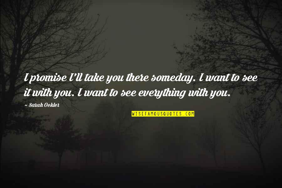 Mumuso Quotes By Sarah Ockler: I promise I'll take you there someday. I