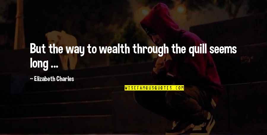 Munafiq Quotes By Elizabeth Charles: But the way to wealth through the quill Munafiq Quotes By Elizabeth Charles: But the way to wealth through the quill