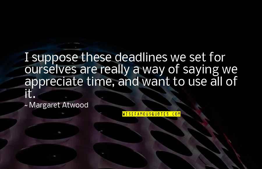 Munafiq Quotes By Margaret Atwood: I suppose these deadlines we set for ourselves Munafiq Quotes By Margaret Atwood: I suppose these deadlines we set for ourselves