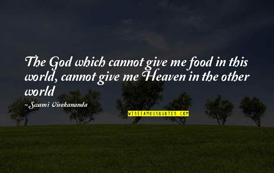 Munafiq Quotes By Swami Vivekananda: The God which cannot give me food in Munafiq Quotes By Swami Vivekananda: The God which cannot give me food in