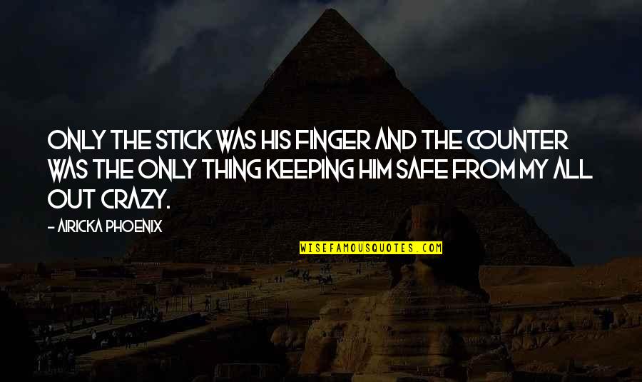 Munaim Khan Quotes By Airicka Phoenix: Only the stick was his finger and the Munaim Khan Quotes By Airicka Phoenix: Only the stick was his finger and the