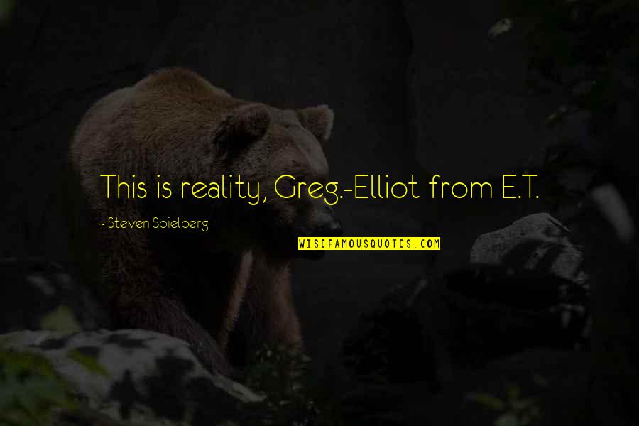 Munaim Khan Quotes By Steven Spielberg: This is reality, Greg.-Elliot from E.T. Munaim Khan Quotes By Steven Spielberg: This is reality, Greg.-Elliot from E.T.