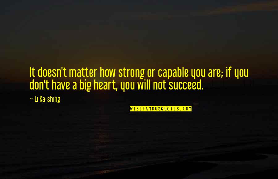 Munajat Dua Quotes By Li Ka-shing: It doesn't matter how strong or capable you Munajat Dua Quotes By Li Ka-shing: It doesn't matter how strong or capable you