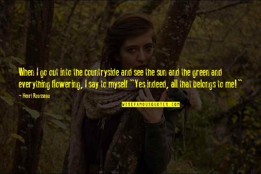 Munawwar Saeed Quotes By Henri Rousseau: When I go out into the countryside and Munawwar Saeed Quotes By Henri Rousseau: When I go out into the countryside and