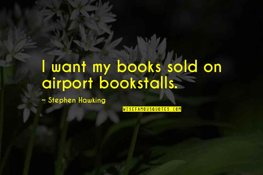 Munayyer Yousef Quotes By Stephen Hawking: I want my books sold on airport bookstalls.