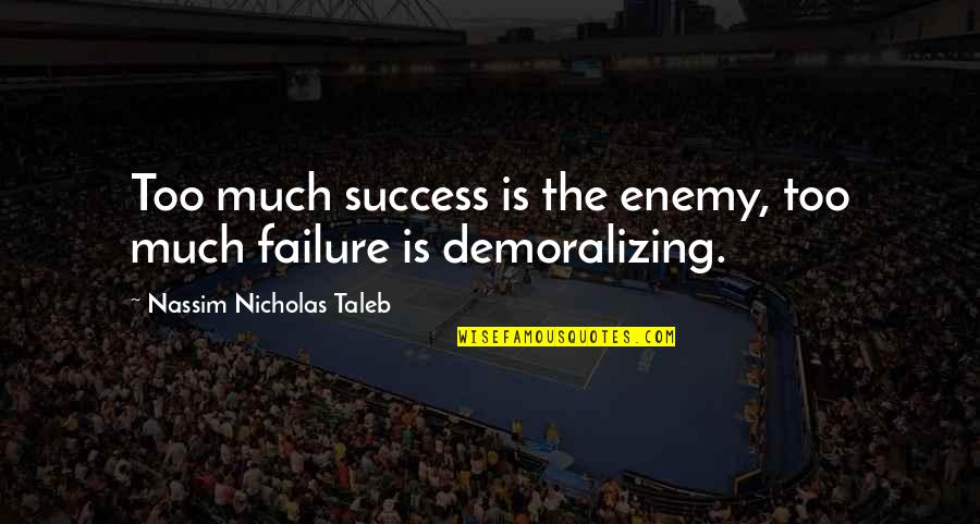 Munbe Vaa Quotes By Nassim Nicholas Taleb: Too much success is the enemy, too much Munbe Vaa Quotes By Nassim Nicholas Taleb: Too much success is the enemy, too much