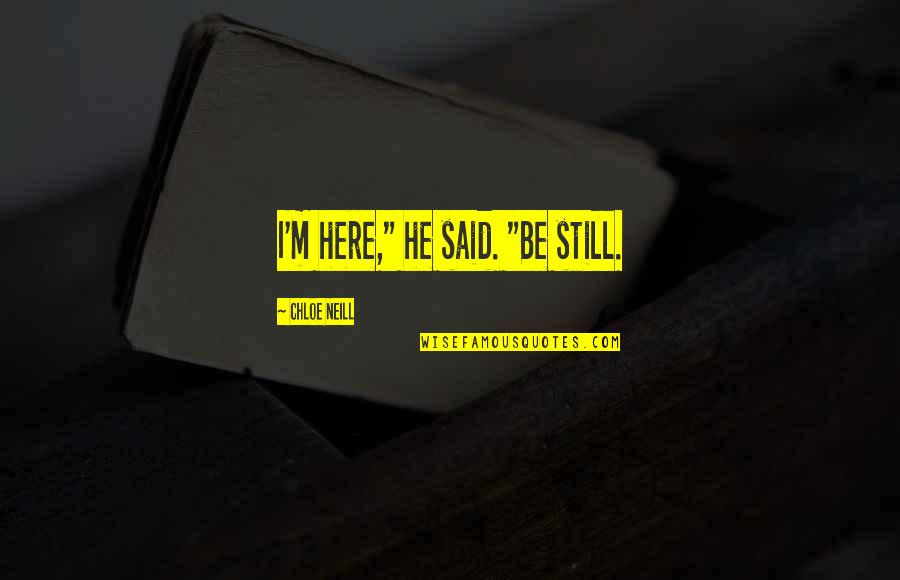 Munbe Vaa Song Quotes By Chloe Neill: I'm here," he said. "Be still.