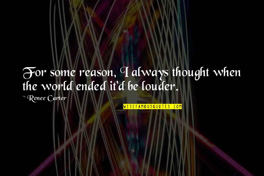 Muncaster Art Quotes By Renee Carter: For some reason, I always thought when the