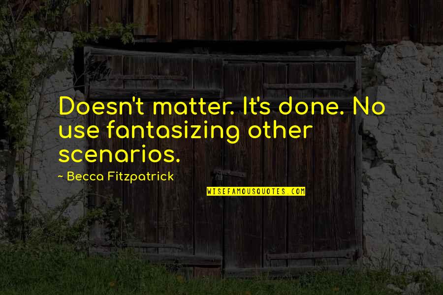 Muncey Reserve Quotes By Becca Fitzpatrick: Doesn't matter. It's done. No use fantasizing other Muncey Reserve Quotes By Becca Fitzpatrick: Doesn't matter. It's done. No use fantasizing other