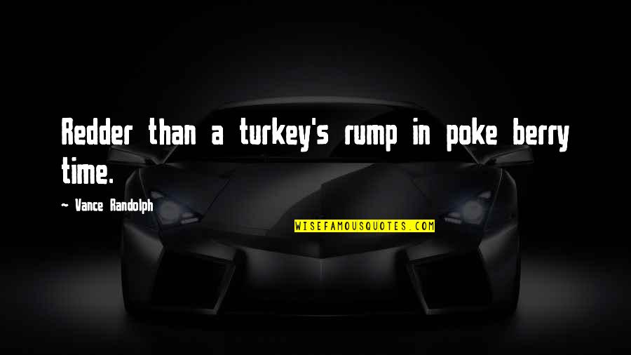 Muncey Reserve Quotes By Vance Randolph: Redder than a turkey's rump in poke berry Muncey Reserve Quotes By Vance Randolph: Redder than a turkey's rump in poke berry
