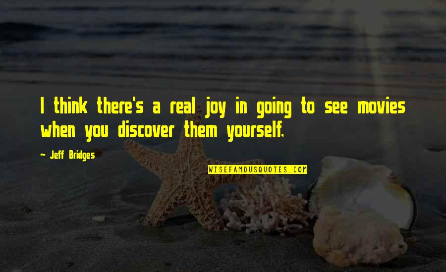 Munch Chocolate Quotes By Jeff Bridges: I think there's a real joy in going