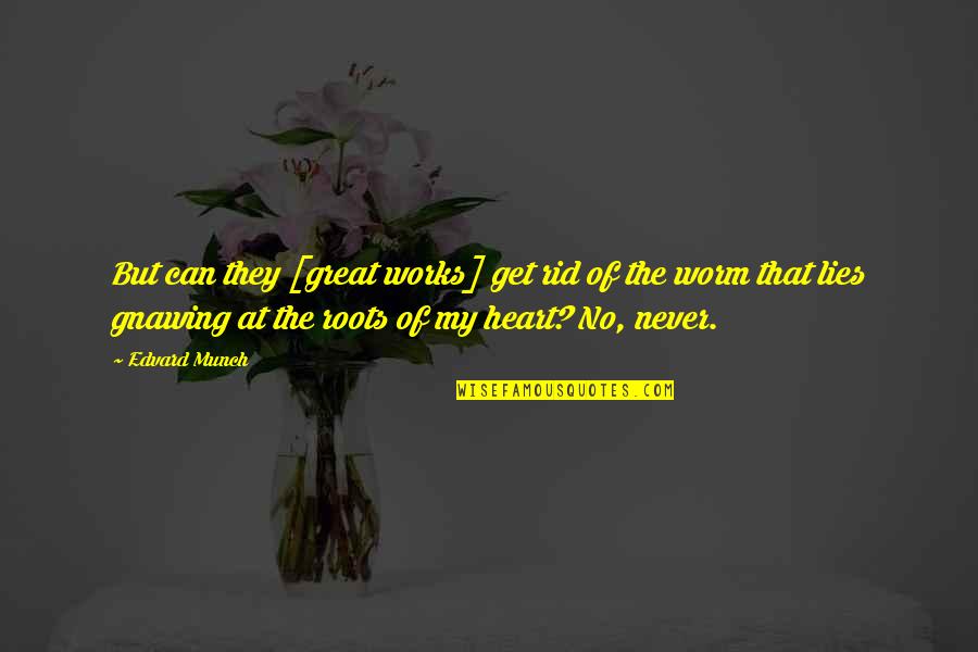 Munch Quotes By Edvard Munch: But can they [great works] get rid of