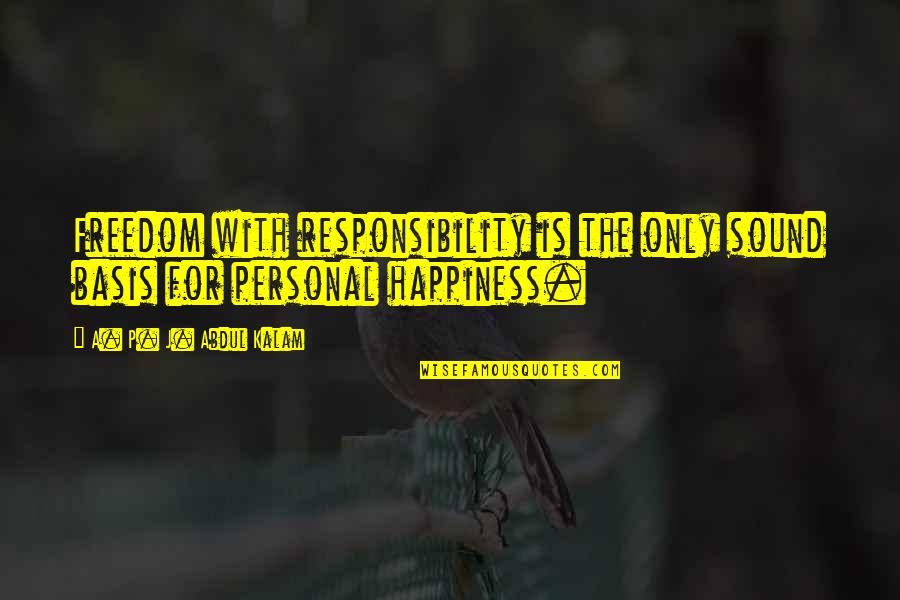 Munchausen Quotes By A. P. J. Abdul Kalam: Freedom with responsibility is the only sound basis Munchausen Quotes By A. P. J. Abdul Kalam: Freedom with responsibility is the only sound basis