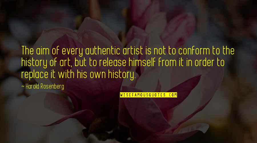 Munchausen Quotes By Harold Rosenberg: The aim of every authentic artist is not Munchausen Quotes By Harold Rosenberg: The aim of every authentic artist is not