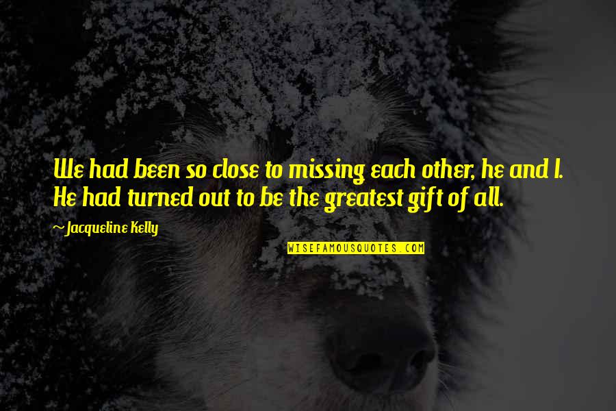 Munchausens Trilemma Quotes By Jacqueline Kelly: We had been so close to missing each Munchausens Trilemma Quotes By Jacqueline Kelly: We had been so close to missing each