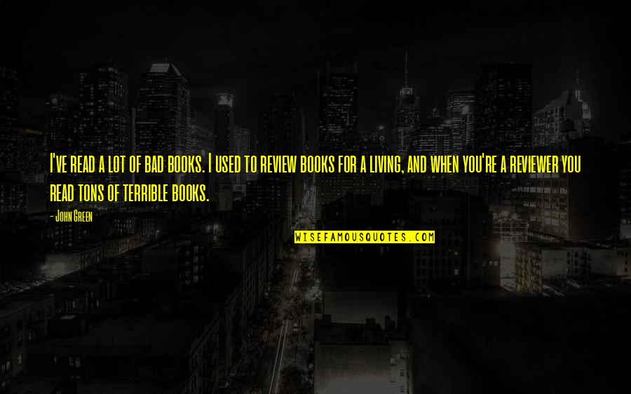 Munchels Quotes By John Green: I've read a lot of bad books. I Munchels Quotes By John Green: I've read a lot of bad books. I