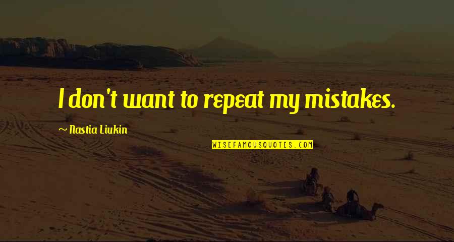 Munchels Quotes By Nastia Liukin: I don't want to repeat my mistakes. Munchels Quotes By Nastia Liukin: I don't want to repeat my mistakes.