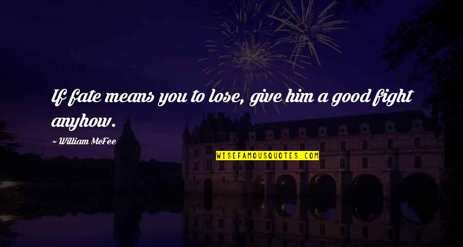 Munchels Quotes By William McFee: If fate means you to lose, give him Munchels Quotes By William McFee: If fate means you to lose, give him