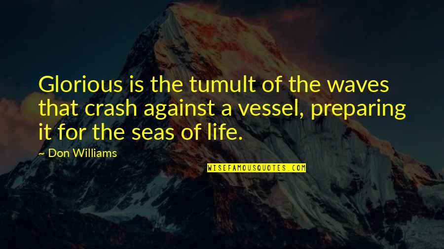 Munches Global Quotes By Don Williams: Glorious is the tumult of the waves that