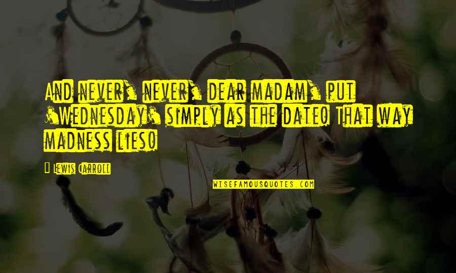 Munchie Monday Quotes By Lewis Carroll: And never, never, dear madam, put 'Wednesday' simply Munchie Monday Quotes By Lewis Carroll: And never, never, dear madam, put 'Wednesday' simply