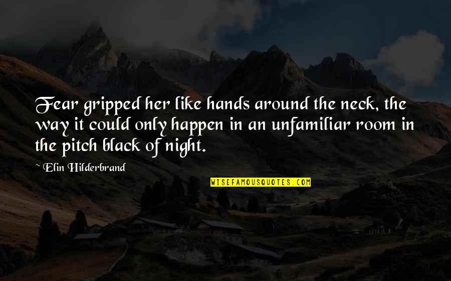 Munching Quotes By Elin Hilderbrand: Fear gripped her like hands around the neck,